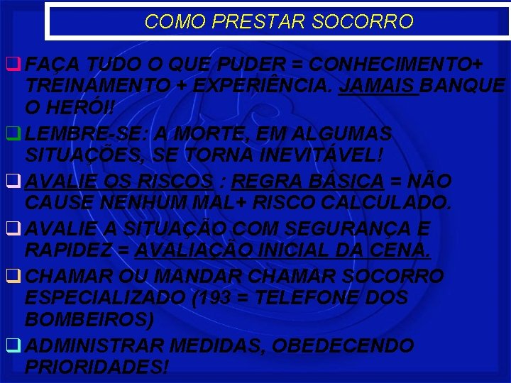 COMO PRESTAR SOCORRO q FAÇA TUDO O QUE PUDER = CONHECIMENTO+ TREINAMENTO + EXPERIÊNCIA.