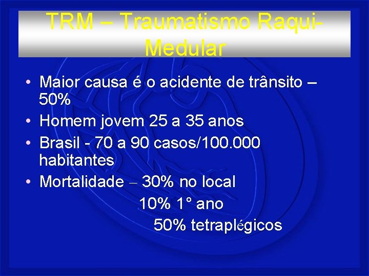 TRM – Traumatismo Raqui. Medular • Maior causa é o acidente de trânsito –