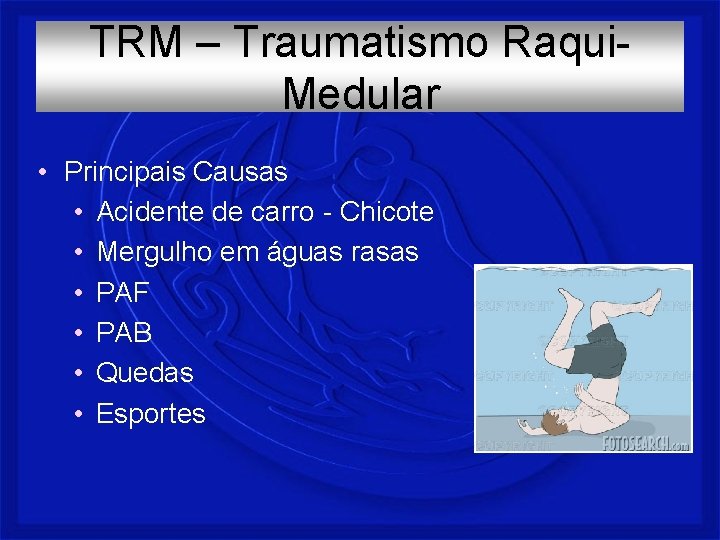 TRM – Traumatismo Raqui. Medular • Principais Causas • Acidente de carro - Chicote