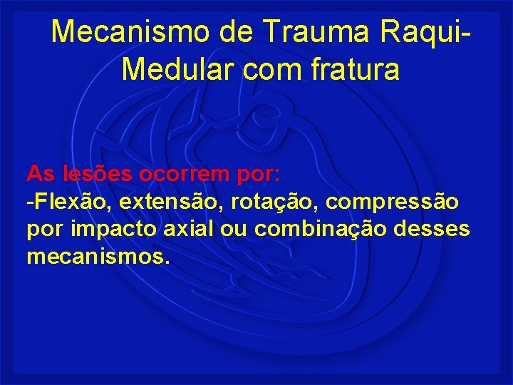 Mecanismo de Trauma Raqui. Medular com fratura As lesões ocorrem por: -Flexão, extensão, rotação,