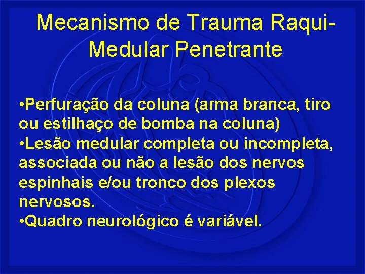 Mecanismo de Trauma Raqui. Medular Penetrante • Perfuração da coluna (arma branca, tiro ou