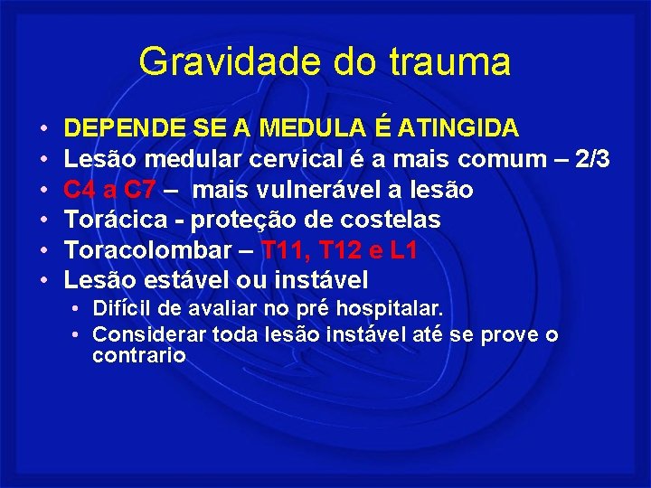 Gravidade do trauma • • • DEPENDE SE A MEDULA É ATINGIDA Lesão medular