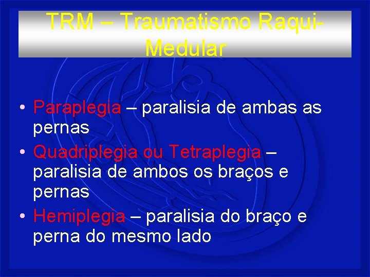 TRM – Traumatismo Raqui. Medular • Paraplegia – paralisia de ambas as pernas •