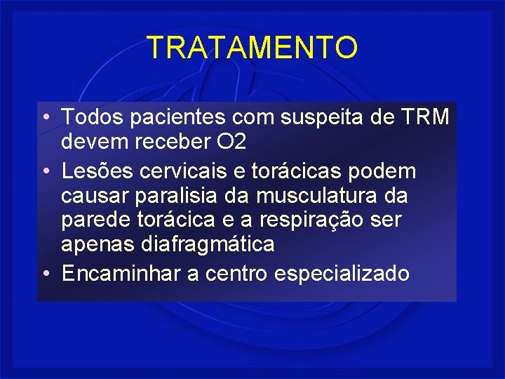 TRATAMENTO • Todos pacientes com suspeita de TRM devem receber O 2 • Lesões