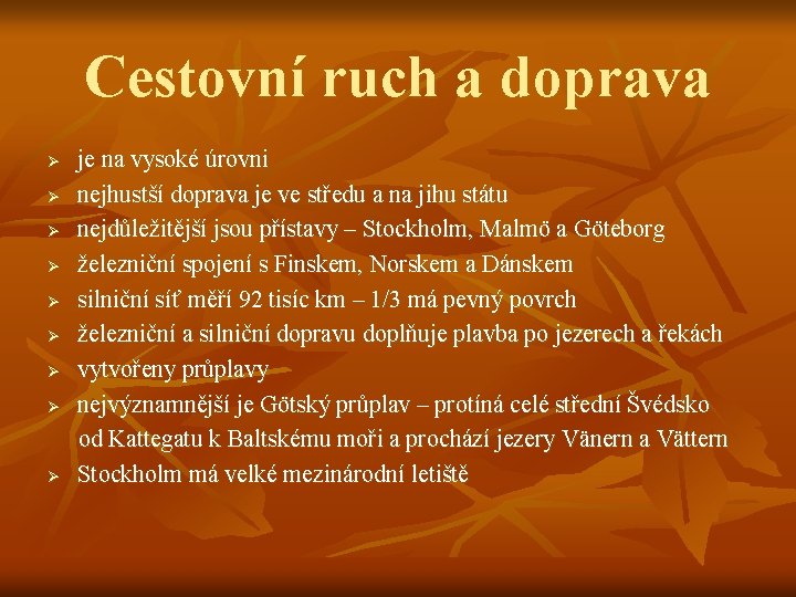 Cestovní ruch a doprava Ø Ø Ø Ø Ø je na vysoké úrovni nejhustší