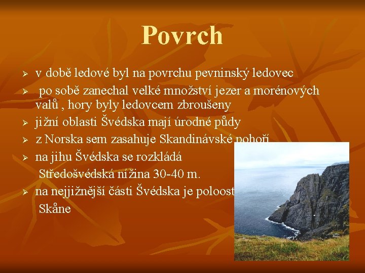 Povrch Ø Ø Ø v době ledové byl na povrchu pevninský ledovec po sobě