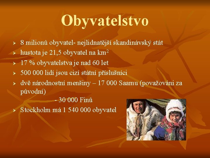 Obyvatelstvo Ø Ø Ø 8 milionů obyvatel- nejlidnatější skandinávský stát hustota je 21, 5