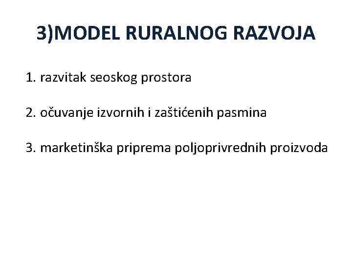 3)MODEL RURALNOG RAZVOJA 1. razvitak seoskog prostora 2. očuvanje izvornih i zaštićenih pasmina 3.