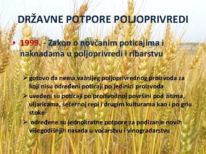 DRŽAVNE POTPORE POLJOPRIVREDI • 1999. - Zakon o novčanim poticajima i naknadama u poljoprivredi