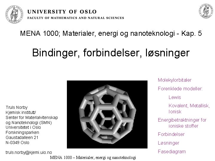 MENA 1000; Materialer, energi og nanoteknologi - Kap. 5 Bindinger, forbindelser, løsninger Molekylorbitaler Forenklede