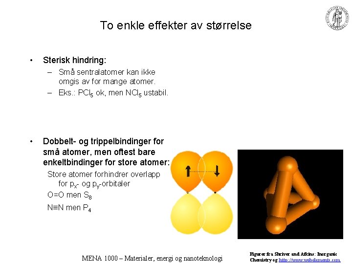 To enkle effekter av størrelse • Sterisk hindring: – Små sentralatomer kan ikke omgis