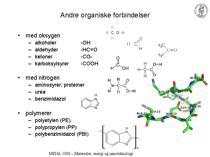 Andre organiske forbindelser • med oksygen – – alkoholer aldehyder ketoner karboksylsyrer -OH -HC=O