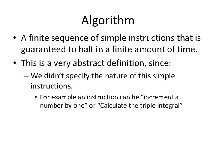 Algorithm • A finite sequence of simple instructions that is guaranteed to halt in