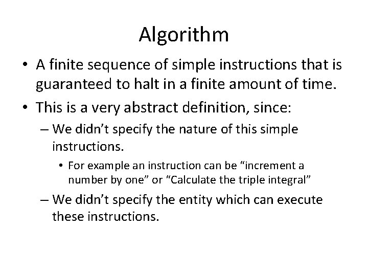 Algorithm • A finite sequence of simple instructions that is guaranteed to halt in