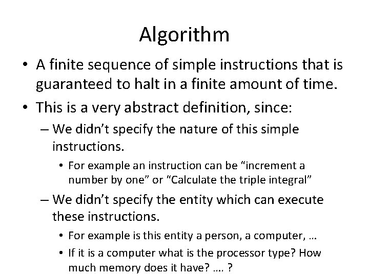 Algorithm • A finite sequence of simple instructions that is guaranteed to halt in