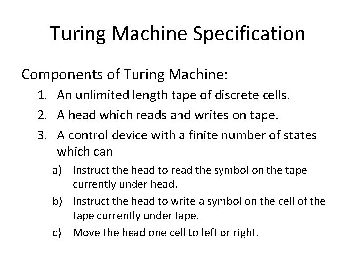 Turing Machine Specification Components of Turing Machine: 1. An unlimited length tape of discrete
