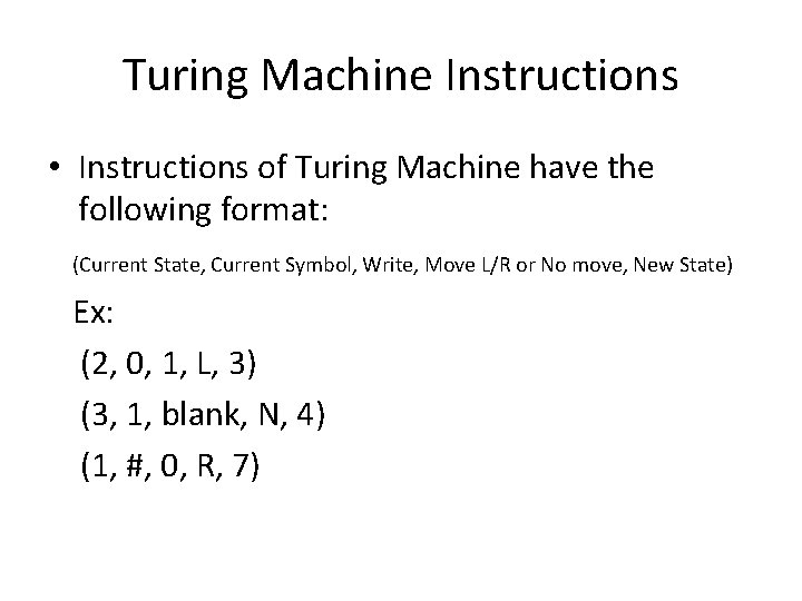 Turing Machine Instructions • Instructions of Turing Machine have the following format: (Current State,