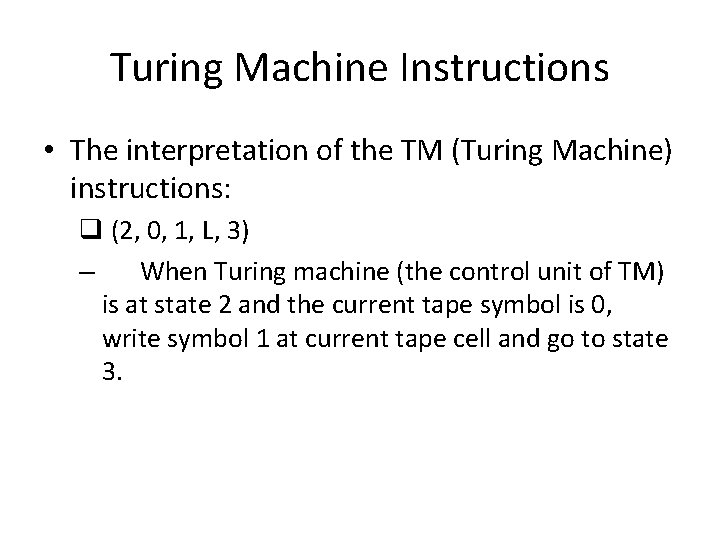 Turing Machine Instructions • The interpretation of the TM (Turing Machine) instructions: q (2,