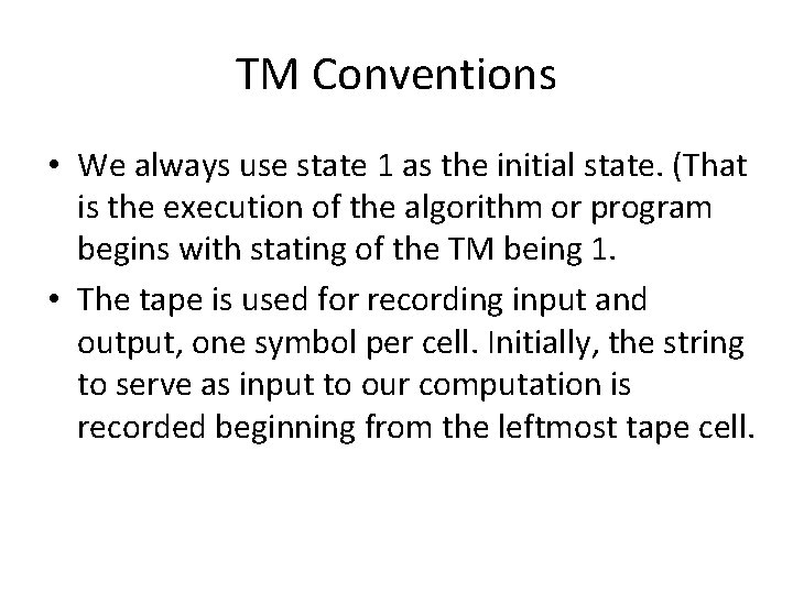 TM Conventions • We always use state 1 as the initial state. (That is