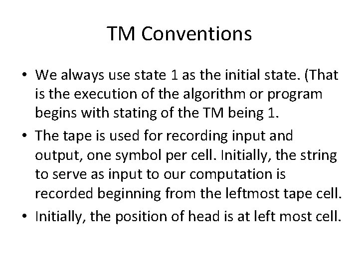 TM Conventions • We always use state 1 as the initial state. (That is