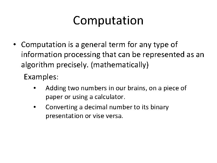 Computation • Computation is a general term for any type of information processing that