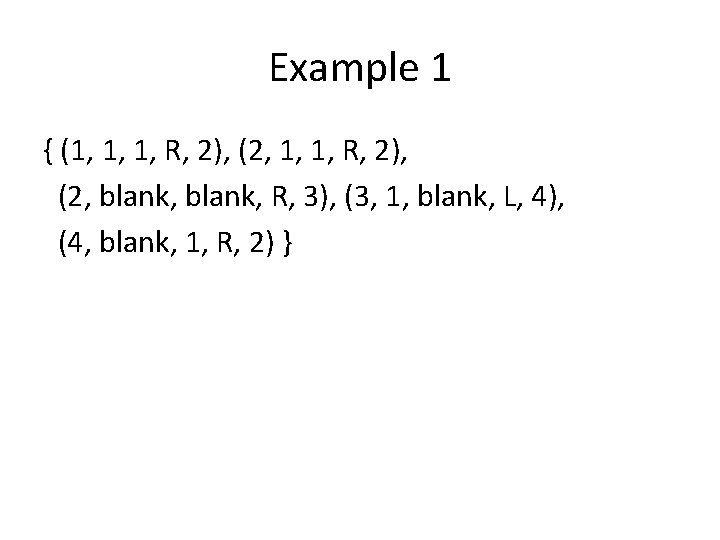 Example 1 { (1, 1, 1, R, 2), (2, blank, R, 3), (3, 1,