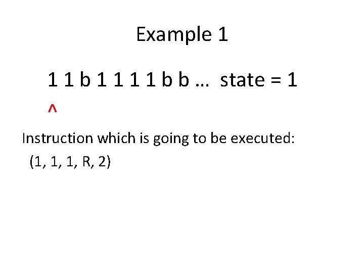 Example 1 1 1 b b … state = 1 ^ Instruction which is