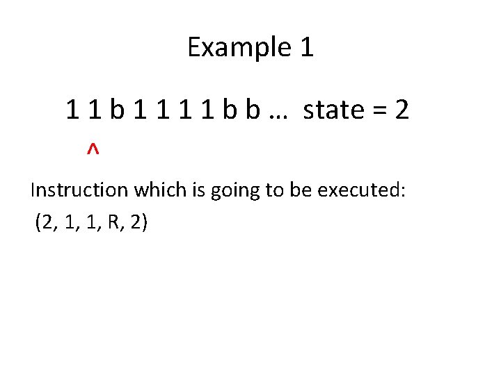 Example 1 1 1 b b … state = 2 ^ Instruction which is