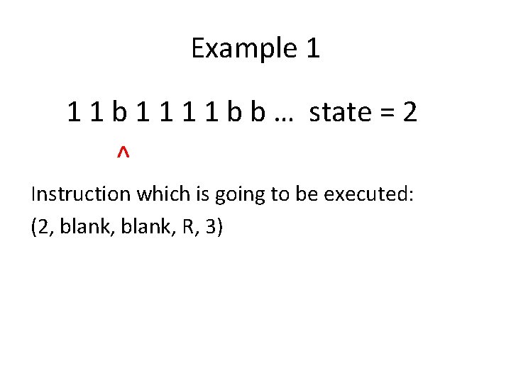 Example 1 1 1 b b … state = 2 ^ Instruction which is