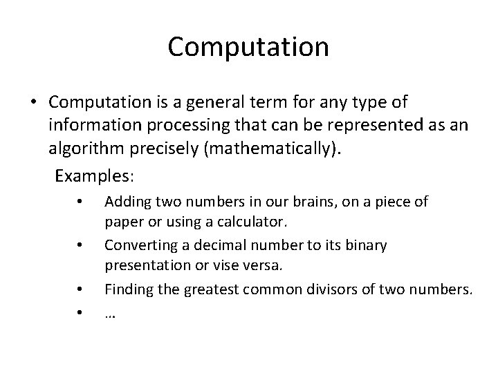 Computation • Computation is a general term for any type of information processing that