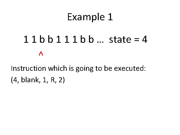 Example 1 1 1 b b … state = 4 ^ Instruction which is