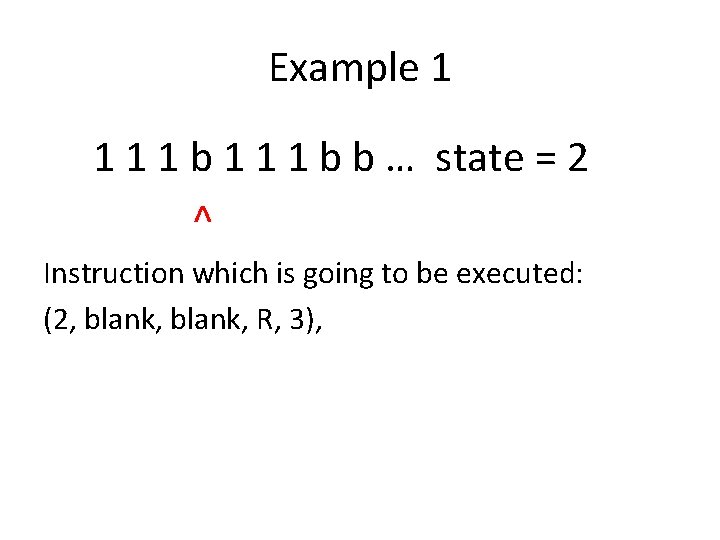 Example 1 1 b 1 1 1 b b … state = 2 ^