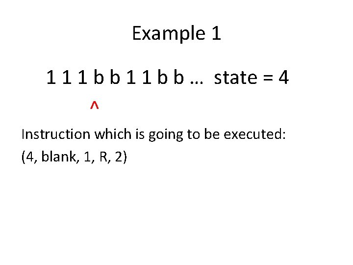 Example 1 1 b b … state = 4 ^ Instruction which is going