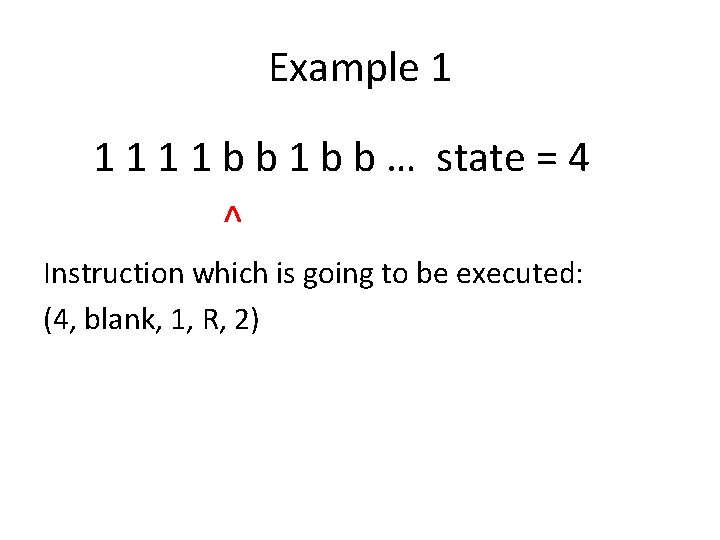 Example 1 1 1 b b … state = 4 ^ Instruction which is