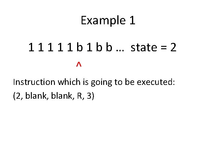 Example 1 1 1 b 1 b b … state = 2 ^ Instruction