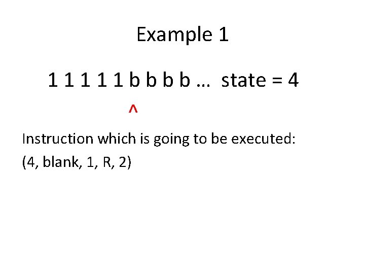 Example 1 1 1 b b … state = 4 ^ Instruction which is