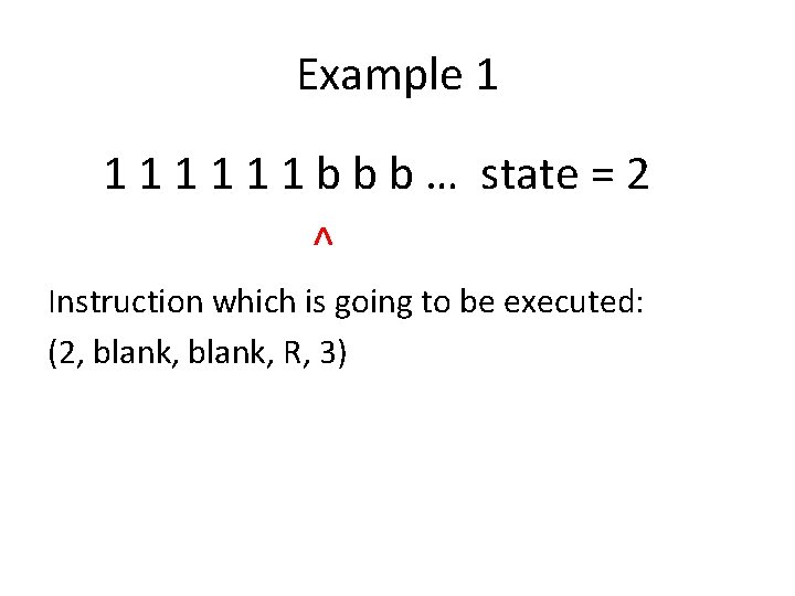 Example 1 1 1 1 b b b … state = 2 ^ Instruction