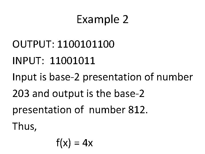 Example 2 OUTPUT: 1100101100 INPUT: 11001011 Input is base-2 presentation of number 203 and