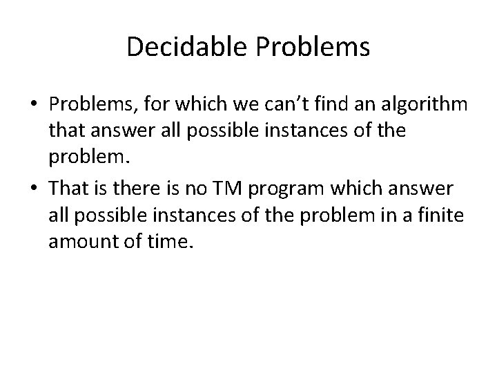 Decidable Problems • Problems, for which we can’t find an algorithm that answer all