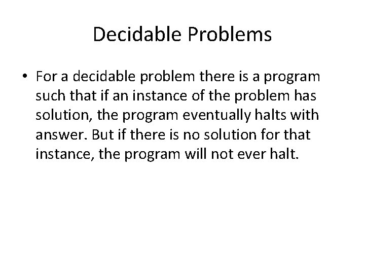 Decidable Problems • For a decidable problem there is a program such that if