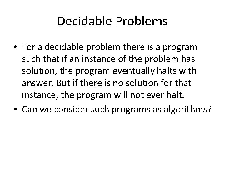 Decidable Problems • For a decidable problem there is a program such that if