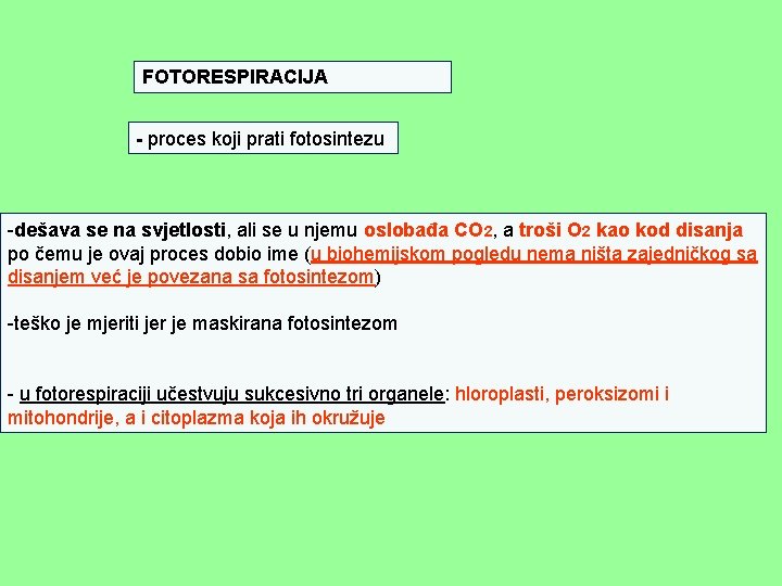 FOTORESPIRACIJA - proces koji prati fotosintezu -dešava se na svjetlosti, ali se u njemu