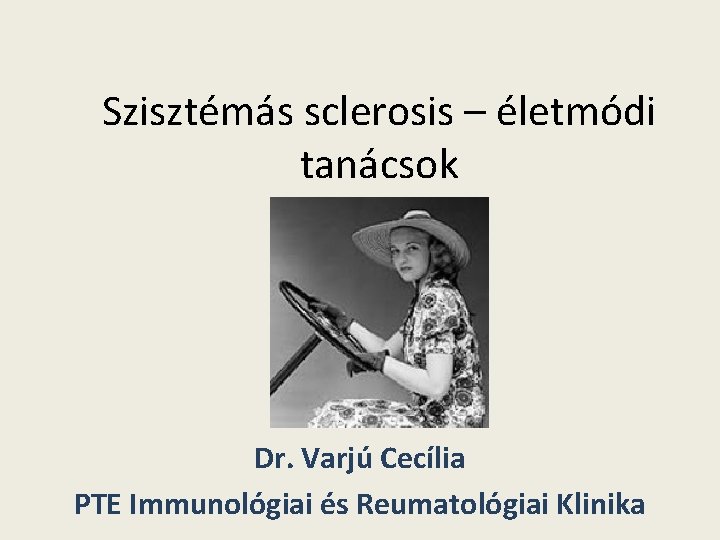 Szisztémás sclerosis – életmódi tanácsok Dr. Varjú Cecília PTE Immunológiai és Reumatológiai Klinika 