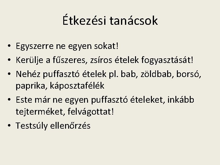 Étkezési tanácsok • Egyszerre ne egyen sokat! • Kerülje a fűszeres, zsíros ételek fogyasztását!