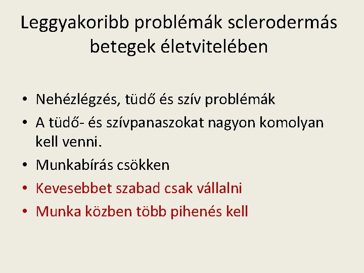 Leggyakoribb problémák sclerodermás betegek életvitelében • Nehézlégzés, tüdő és szív problémák • A tüdő-