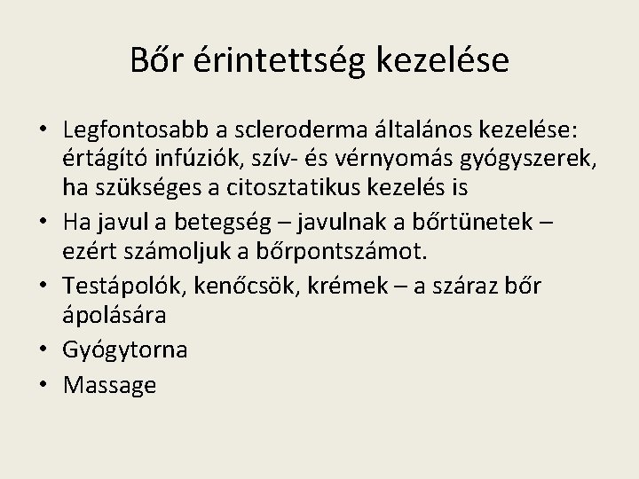 Bőr érintettség kezelése • Legfontosabb a scleroderma általános kezelése: értágító infúziók, szív- és vérnyomás