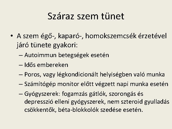 Száraz szem tünet • A szem égő-, kaparó-, homokszemcsék érzetével járó tünete gyakori: –