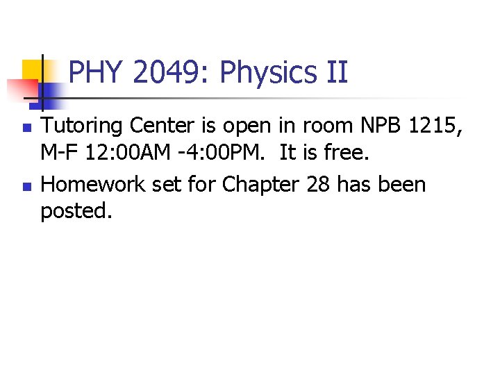 PHY 2049: Physics II n n Tutoring Center is open in room NPB 1215,