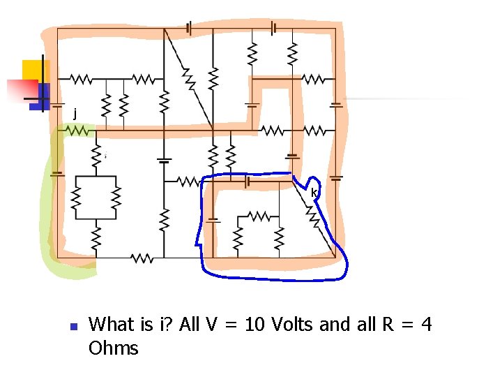 j k n What is i? All V = 10 Volts and all R