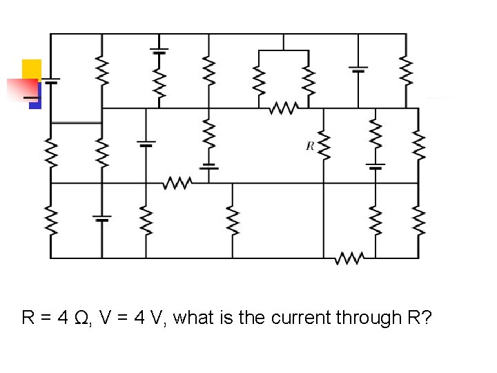 R = 4 Ω, V = 4 V, what is the current through R?